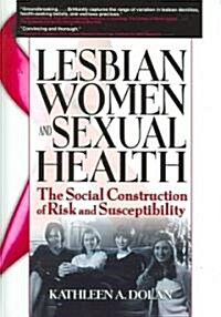 Lesbian Women and Sexual Health: The Social Construction of Risk and Susceptibility (Hardcover)