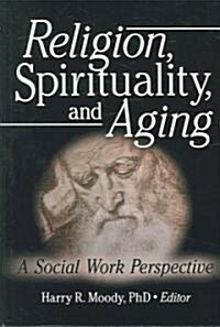 Religion, Spirituality, And Aging (Hardcover)