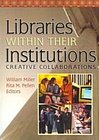 Libraries Within Their Institutions: Creative Collaborations (Paperback)