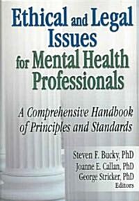 Ethical and Legal Issues for Mental Health Professionals: A Comprehensive Handbook of Principles and Standards (Paperback)