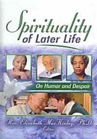 Spirituality of Later Life: On Humor and Despair (Hardcover)
