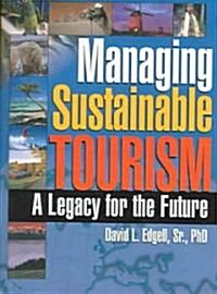 Managing Sustainable Tourism: A Legacy for the Future (Hardcover)