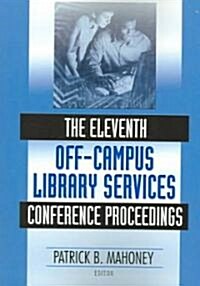 The Eleventh Off-Campus Library Services Conference Proceedings (Paperback)