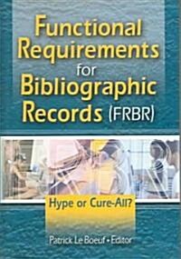 Functional Requirements for Bibliographic Records (Frbr): Hype or Cure-All (Hardcover, Clean)