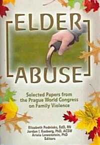Elder Abuse: Selected Papers from the Prague World Congress on Family Violence (Paperback)