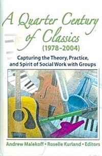 [중고] A Quarter Century of Classics (1978-2004): Capturing the Theory, Practice, and Spirit of Social Work with Groups (Hardcover)