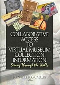 Collaborative Access to Virtual Museum Collection Information: Seeing Through the Walls (Hardcover)