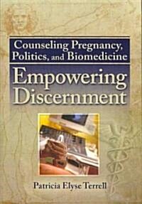 Counseling Pregnancy, Politics, and Biomedicine (Hardcover, 1st)