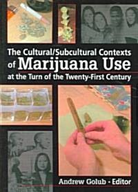 The Cultural/Subcultural Contexts of Marijuana Use at the Turn of the Twenty-First Century (Paperback)