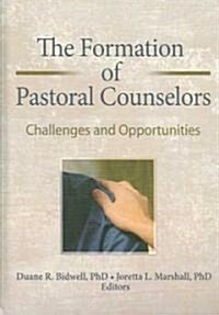 The Formation of Pastoral Counselors: Challenges and Opportunities (Hardcover)