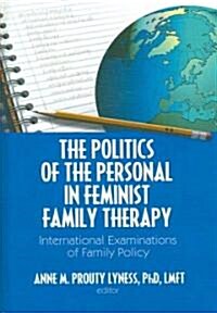 The Politics of the Personal in Feminist Family Therapy: International Examinations of Family Policy (Hardcover)