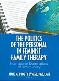 The Politics of the Personal in Feminist Family Therapy: International Examinations of Family Policy (Paperback)