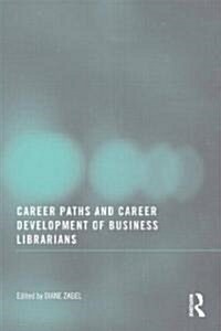 Career Paths and Career Development of Business Librarians (Paperback)