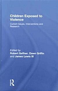 Children Exposed to Violence: Current Issues, Interventions and Research (Hardcover)