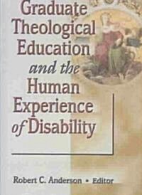 Graduate Theological Education and the Human Experience of Disability (Hardcover)