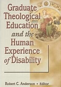 Graduate Theological Education and the Human Experience of Disability (Paperback)