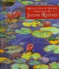 Reflections of Nature: Paintings by Joseph Raffael (Hardcover)