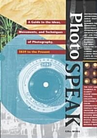 Photospeak: A Guide to the Ideas, Movements, and Techniques of Photography 1839 to the Present (Hardcover)