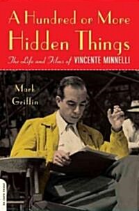 A Hundred or More Hidden Things: The Life and Films of Vincente Minnelli (Paperback)
