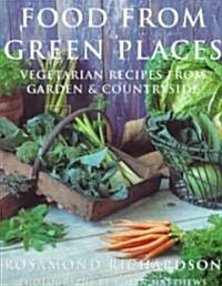 Food from Green Places: Vegetarian Recipes from Garden & Countryside (Hardcover)
