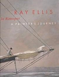 Ray Ellis in Retrospect: A Painters Journey (Hardcover)
