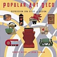 Popular Art Deco: Depression Era Style and Design (Paperback)