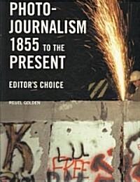 [중고] Photojournalism, 1855 to the Present: Editor‘s Choice (Paperback)