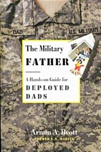 The Military Father: A Hands-On Guide for Deployed Dads (Paperback)