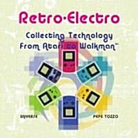 Retro-Electro: Collecting Technology from Atari to Walkmen (Hardcover)