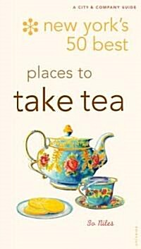 New Yorks 50 Best Places to Take Tea (Paperback)
