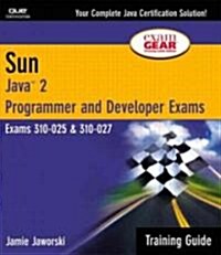 Sun Certification Training Guide: CS-310-025 & CX-310-027: Java 2 Programmer and Developer Exams [With CDROM] (Paperback, 2, Revised)