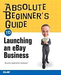 Absolute Beginners Guide to Launching an Ebay Business (Paperback)