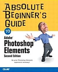 Absolute Beginners Guide To Adobe Photoshop Elements (Paperback, 2nd)