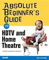 Absolute Beginners Guide to Hdtv And Home Theater (Paperback, 1st)