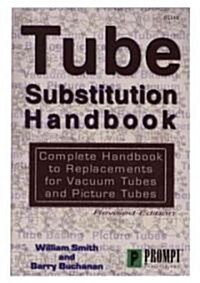 Tube Substitution Handbook: Complete Handbook to Replacements for Vacuum Tubes and Picture Tubes (Paperback, Revised)