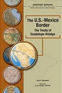 The U.S.-Mexico Border: The Treaty Of Guadalupe Hidalgo (Hardcover)