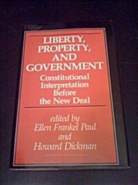 Liberty, Property, and Government: Constitutional Interpretation Before the New Deal (Hardcover)