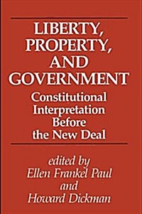Liberty, Property, and Government: Constitutional Interpretation Before the New Deal (Paperback)