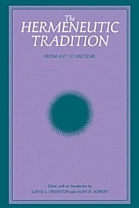 The Hermeneutic Tradition: From Ast to Ricoeur (Paperback)