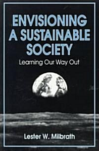 Envisioning a Sustainable Society: Learning Our Way Out (Paperback)