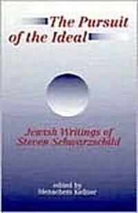 The Pursuit of the Ideal: Jewish Writings of Steven Schwarzschild (Hardcover)