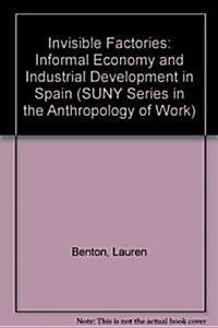 Invisible Factories: The Informal Economy and Industrial Development in Spain (Paperback)