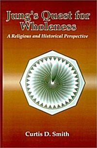 Jungs Quest for Wholeness: A Religious and Historical Perspective (Paperback)