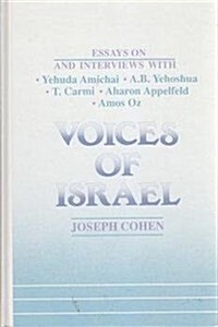 Voices of Israel: Essays on and Interviews with Yehuda Amichai, A. B. Yehoshua, T. Carmi, Aharon Appelfeld, and Amos Oz (Hardcover)