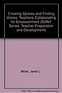 Creating Spaces and Finding Voices: Teachers Collaborating for Empowerment (Hardcover)