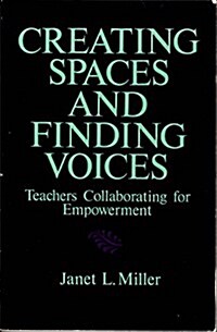 Creating Spaces and Finding Voices: Teachers Collaborating for Empowerment (Paperback)