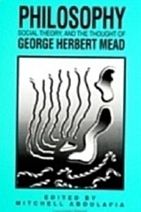 Philosophy, Social Theory, and the Thought of George Herbert Mead (Hardcover)