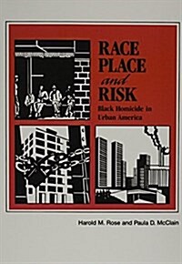 Race, Place, and Risk: Black Homicide in Urban America (Paperback)