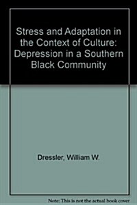 Stress and Adaptation in the Context of Culture: Depression in a Southern Black Community (Paperback)