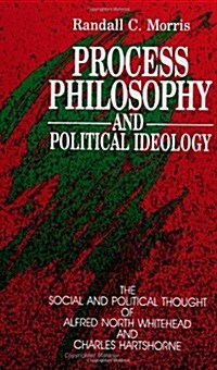 Process Philosophy and Political Ideology: The Social and Political Thought of Alfred North Whitehead and Charles Hartshorne (Paperback)